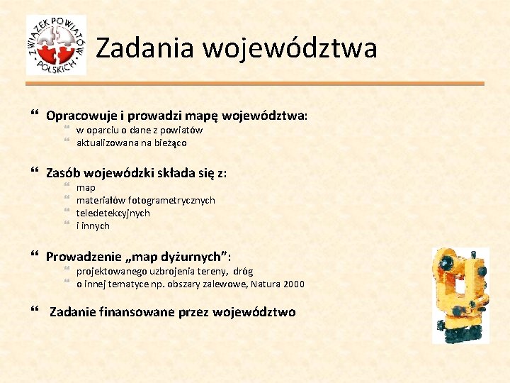 Zadania województwa Opracowuje i prowadzi mapę województwa: w oparciu o dane z powiatów aktualizowana