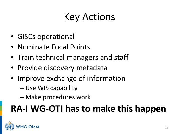 Key Actions • • • GISCs operational Nominate Focal Points Train technical managers and