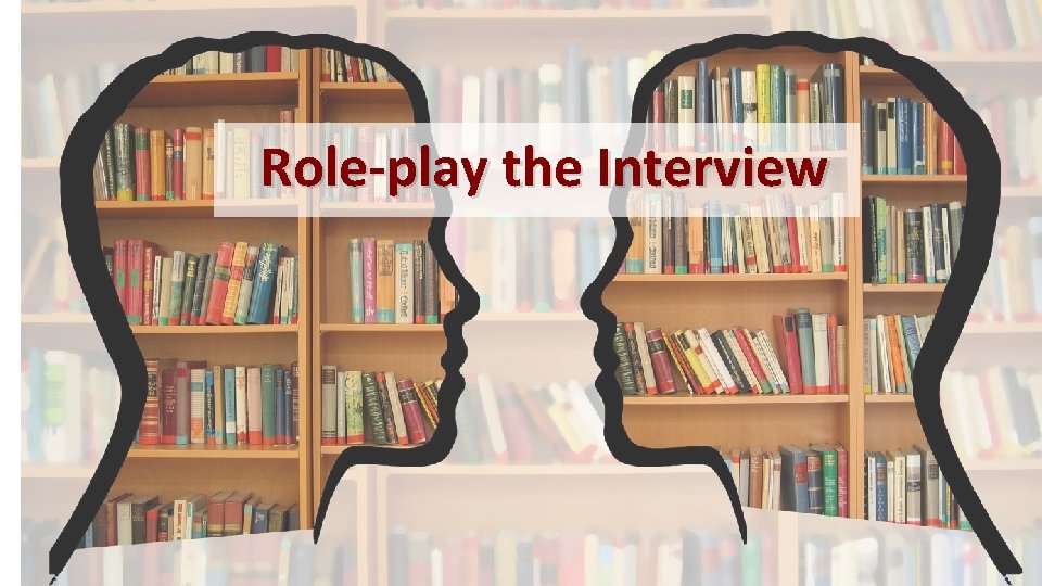 Role-play the Interview 