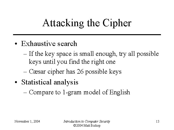 Attacking the Cipher • Exhaustive search – If the key space is small enough,