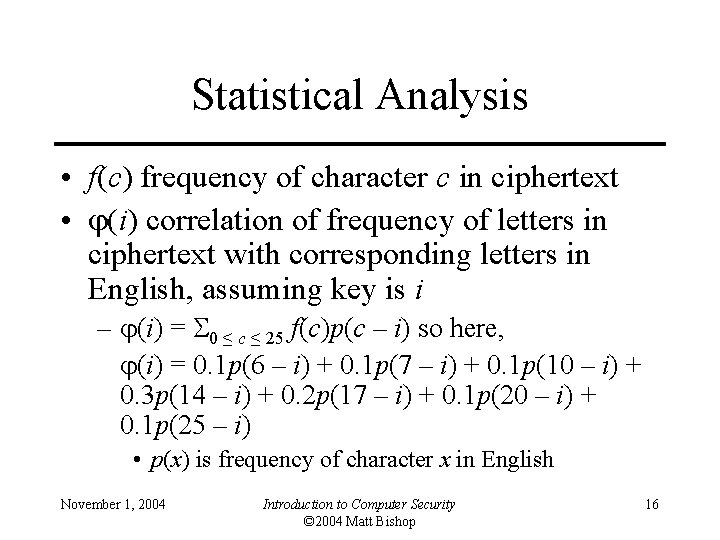 Statistical Analysis • f(c) frequency of character c in ciphertext • (i) correlation of