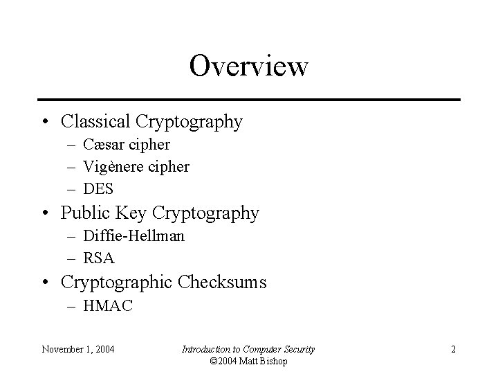 Overview • Classical Cryptography – Cæsar cipher – Vigènere cipher – DES • Public