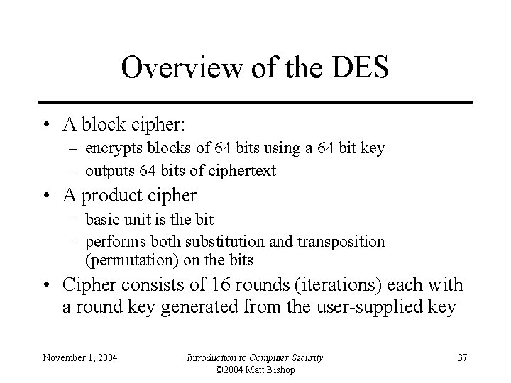 Overview of the DES • A block cipher: – encrypts blocks of 64 bits