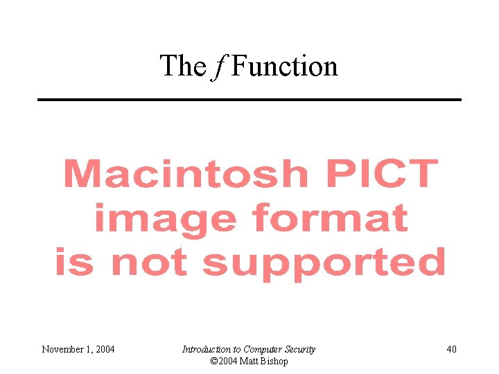 The f Function November 1, 2004 Introduction to Computer Security © 2004 Matt Bishop
