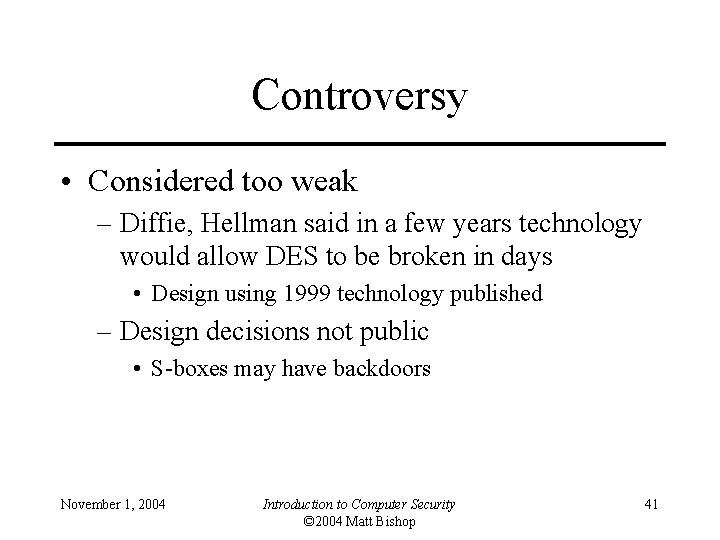 Controversy • Considered too weak – Diffie, Hellman said in a few years technology