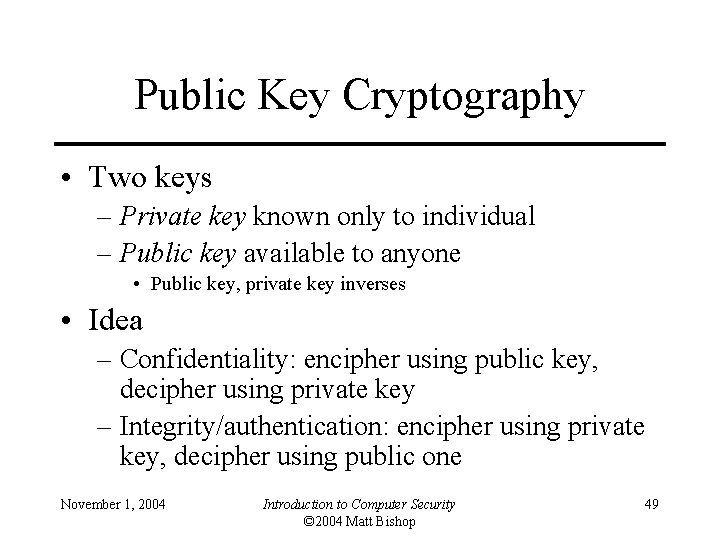 Public Key Cryptography • Two keys – Private key known only to individual –