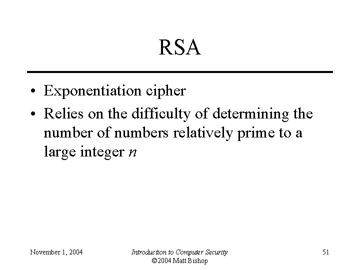 RSA • Exponentiation cipher • Relies on the difficulty of determining the number of