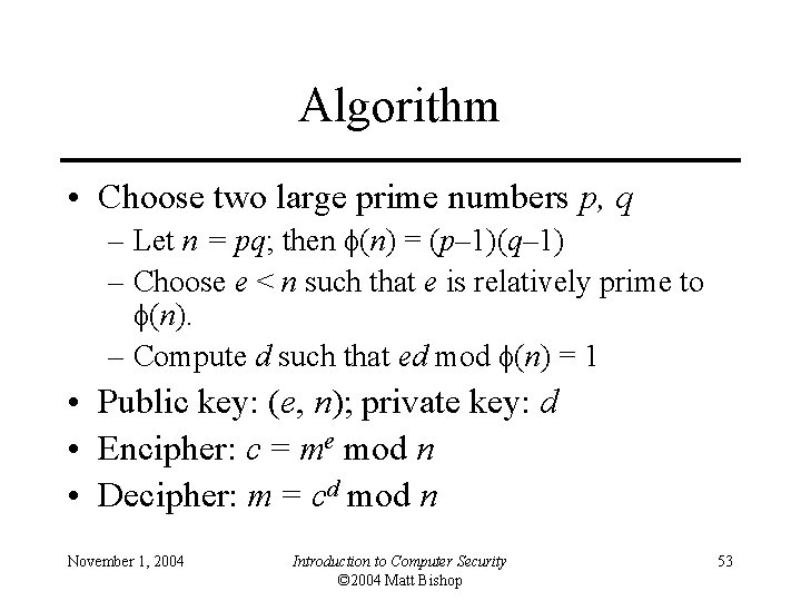 Algorithm • Choose two large prime numbers p, q – Let n = pq;