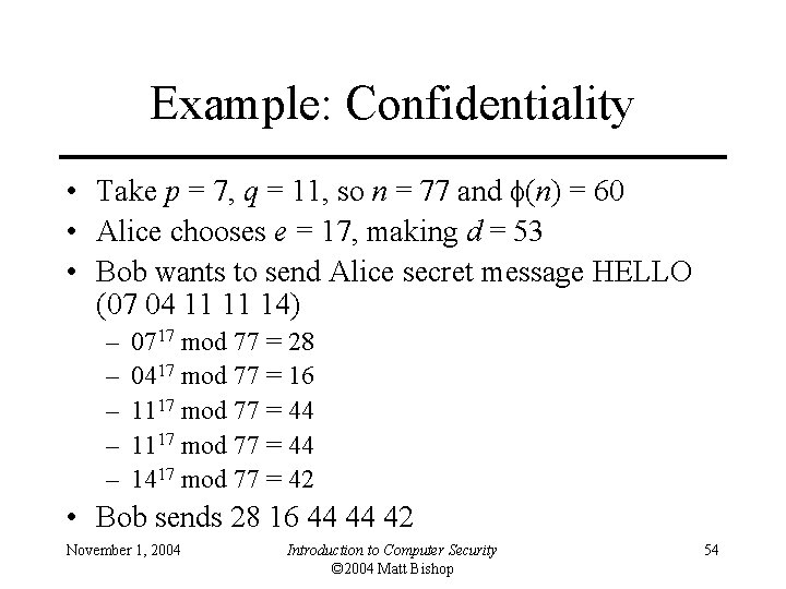 Example: Confidentiality • Take p = 7, q = 11, so n = 77