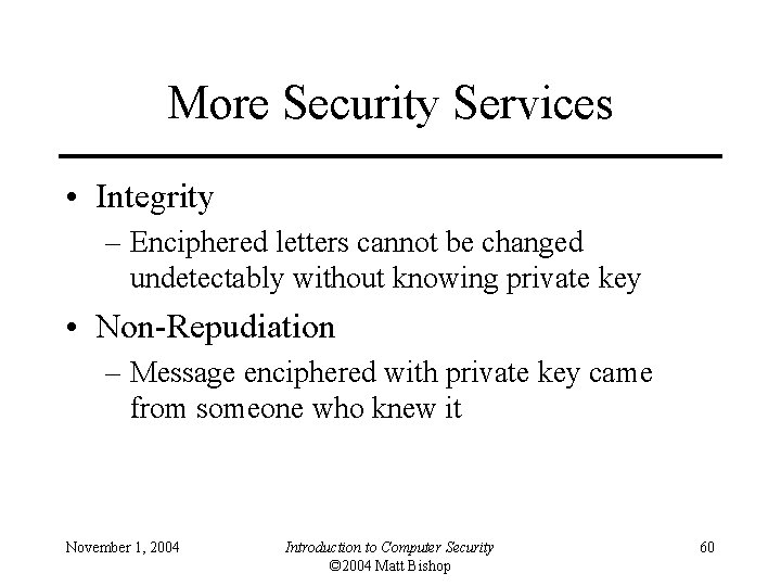 More Security Services • Integrity – Enciphered letters cannot be changed undetectably without knowing