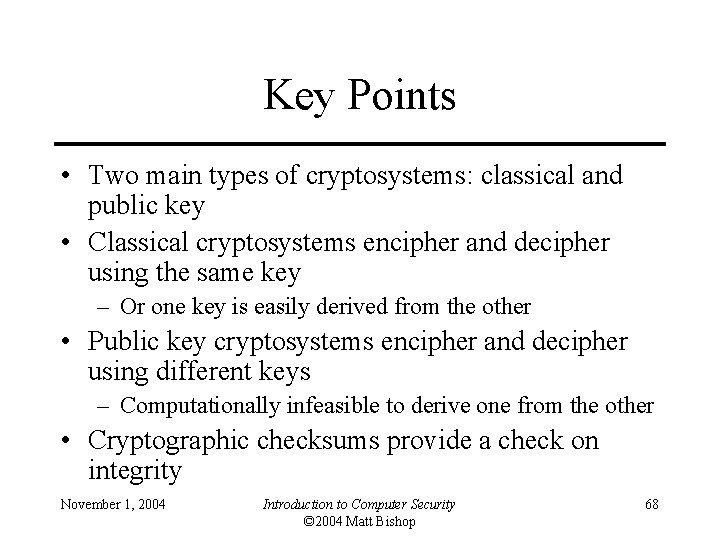 Key Points • Two main types of cryptosystems: classical and public key • Classical