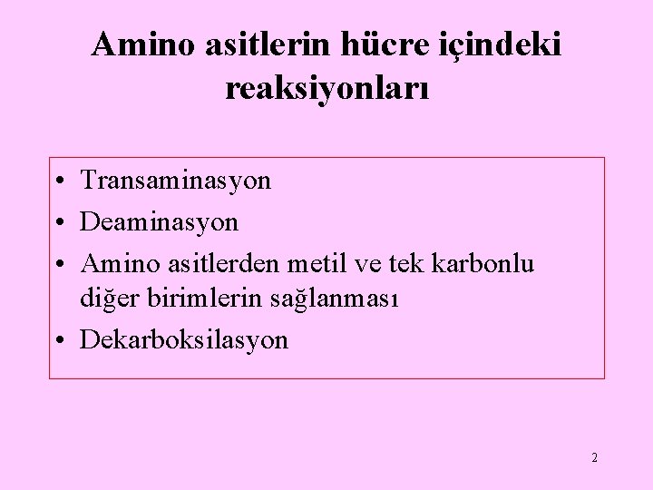 Amino asitlerin hücre içindeki reaksiyonları • Transaminasyon • Deaminasyon • Amino asitlerden metil ve