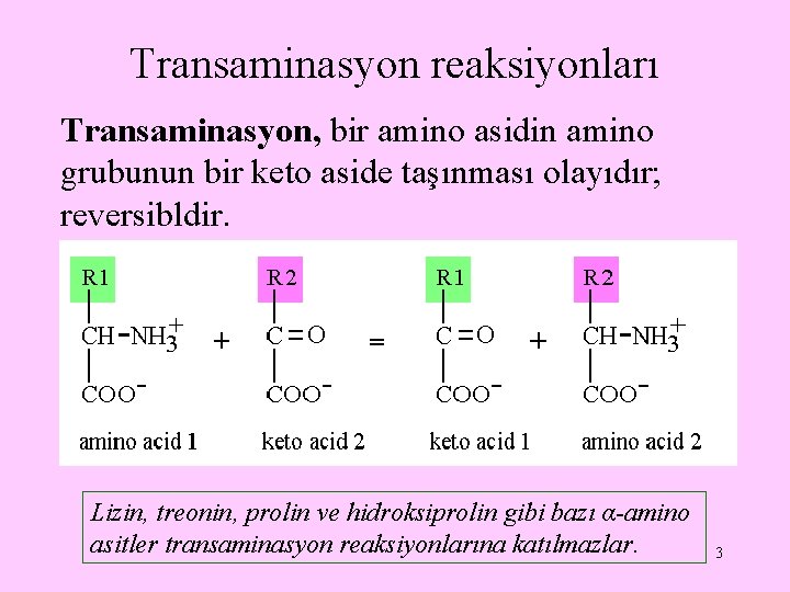 Transaminasyon reaksiyonları Transaminasyon, bir amino asidin amino grubunun bir keto aside taşınması olayıdır; reversibldir.