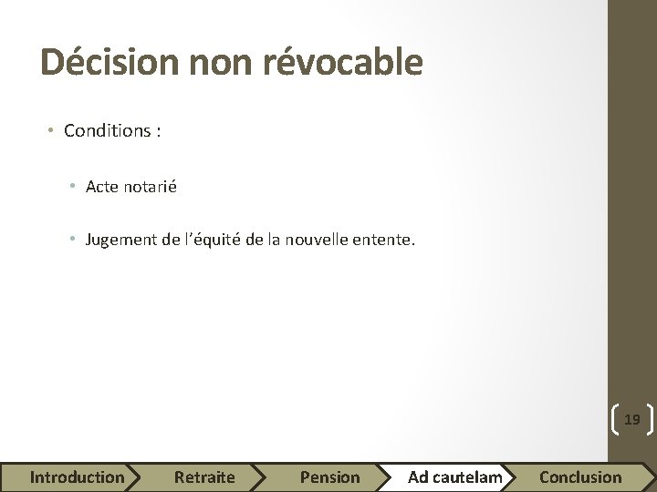 Décision non révocable • Conditions : • Acte notarié • Jugement de l’équité de