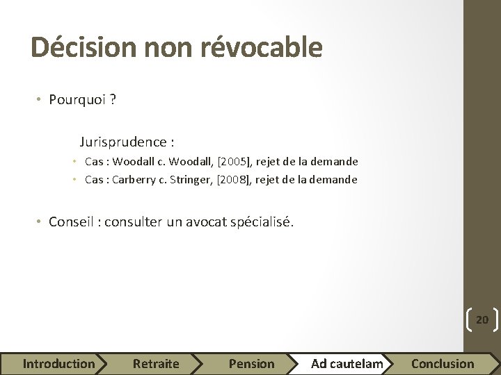 Décision non révocable • Pourquoi ? Jurisprudence : • Cas : Woodall c. Woodall,