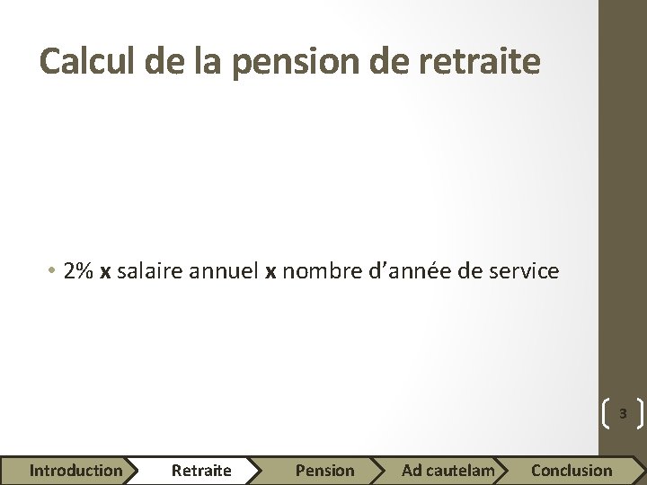 Calcul de la pension de retraite • 2% x salaire annuel x nombre d’année