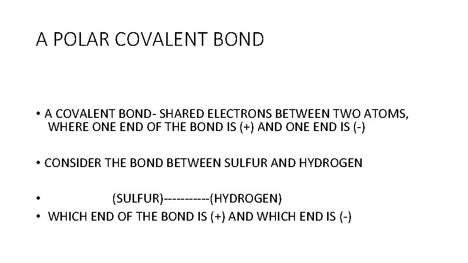 A POLAR COVALENT BOND • A COVALENT BOND- SHARED ELECTRONS BETWEEN TWO ATOMS, WHERE