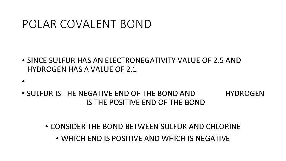 POLAR COVALENT BOND • SINCE SULFUR HAS AN ELECTRONEGATIVITY VALUE OF 2. 5 AND