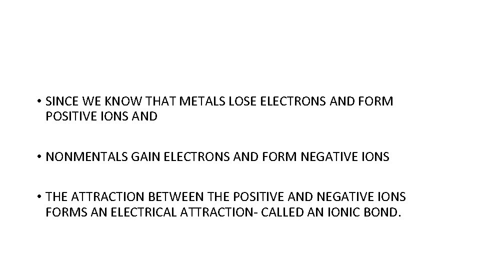  • SINCE WE KNOW THAT METALS LOSE ELECTRONS AND FORM POSITIVE IONS AND
