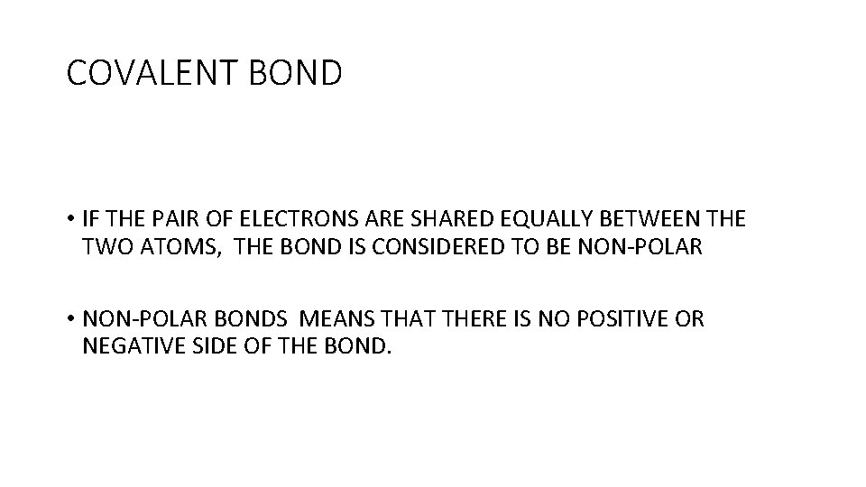 COVALENT BOND • IF THE PAIR OF ELECTRONS ARE SHARED EQUALLY BETWEEN THE TWO