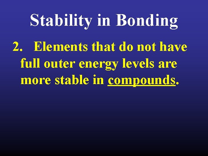 Stability in Bonding 2. Elements that do not have full outer energy levels are