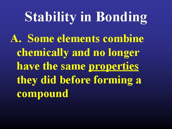 Stability in Bonding A. Some elements combine chemically and no longer have the same