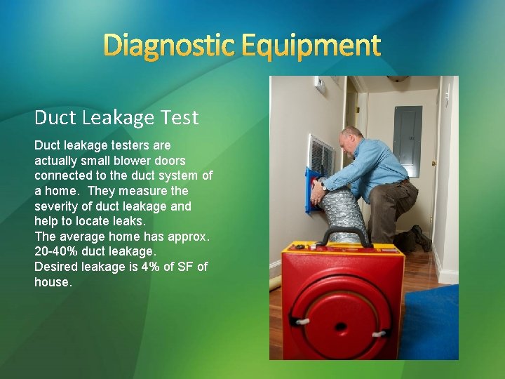 Diagnostic Equipment Duct Leakage Test Duct leakage testers are actually small blower doors connected