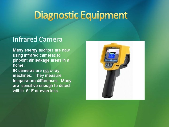 Diagnostic Equipment Infrared Camera Many energy auditors are now using infrared cameras to pinpoint