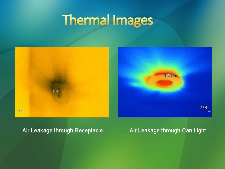 Thermal Images Air Leakage through Receptacle Air Leakage through Can Light 