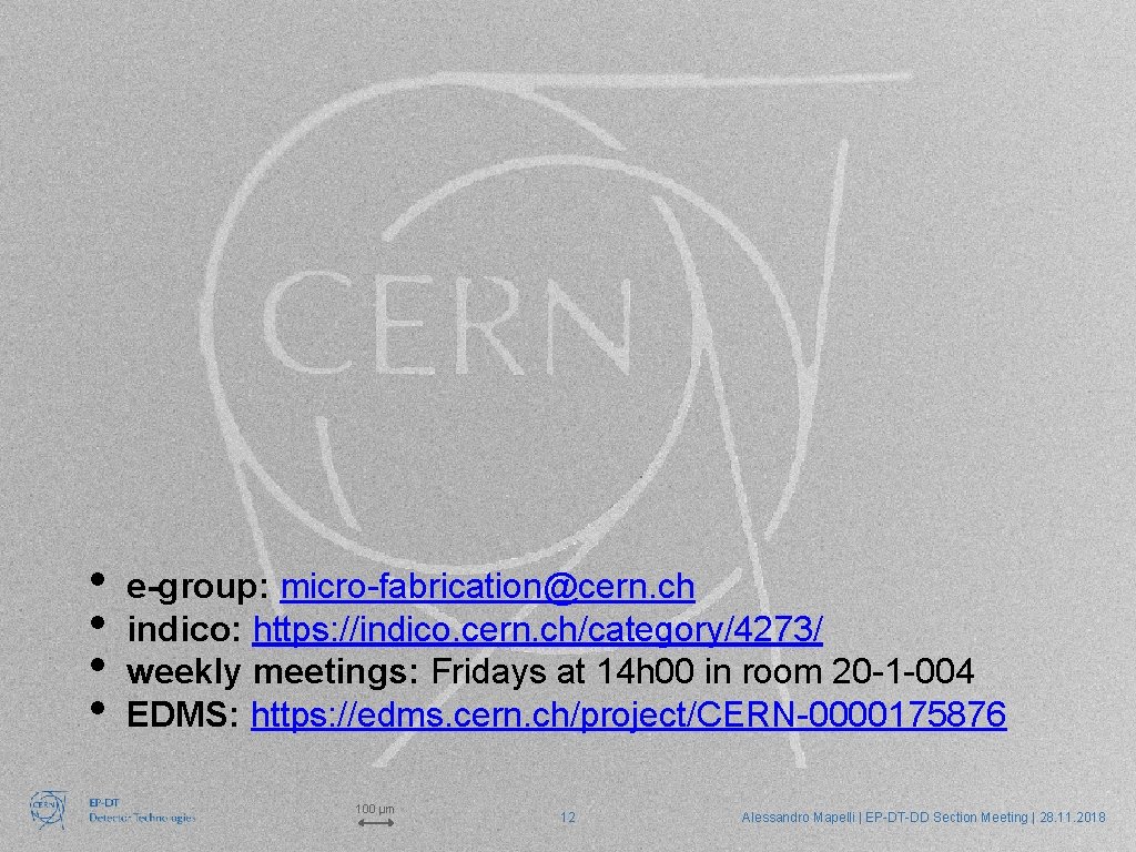  • • e-group: micro-fabrication@cern. ch indico: https: //indico. cern. ch/category/4273/ weekly meetings: Fridays