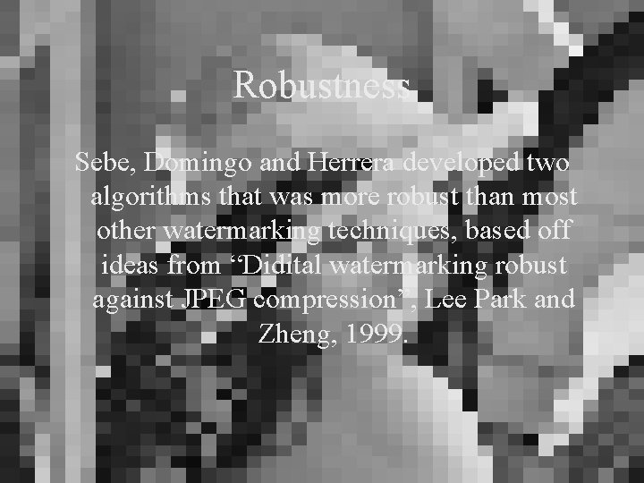 Robustness Sebe, Domingo and Herrera developed two algorithms that was more robust than most