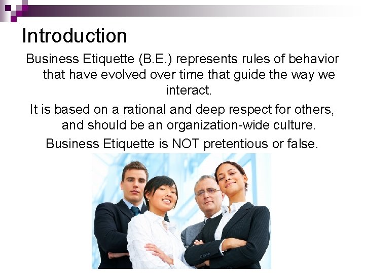 Introduction Business Etiquette (B. E. ) represents rules of behavior that have evolved over