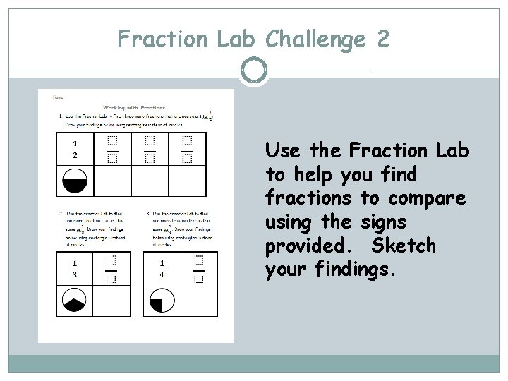 Fraction Lab Challenge 2 Use the Fraction Lab to help you find fractions to