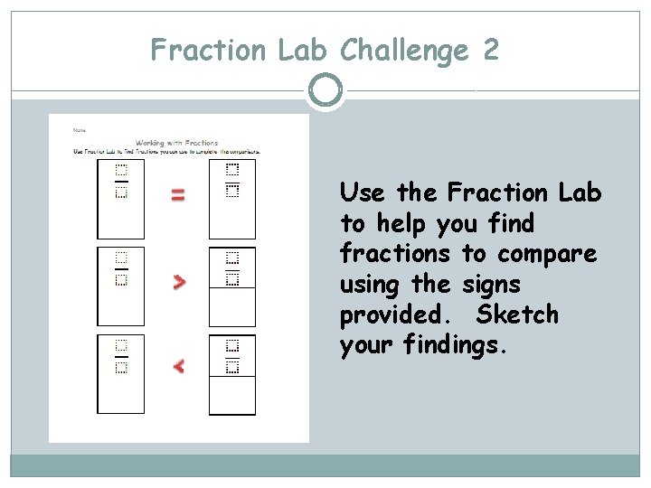 Fraction Lab Challenge 2 Use the Fraction Lab to help you find fractions to