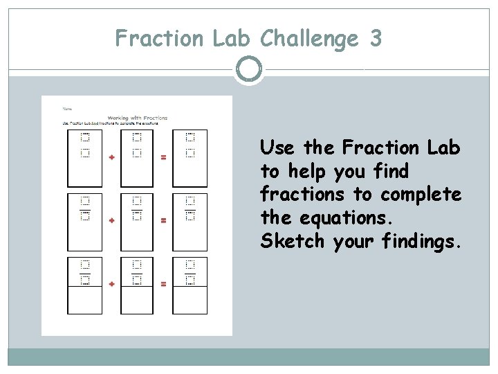 Fraction Lab Challenge 3 Use the Fraction Lab to help you find fractions to