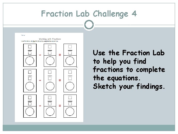 Fraction Lab Challenge 4 Use the Fraction Lab to help you find fractions to