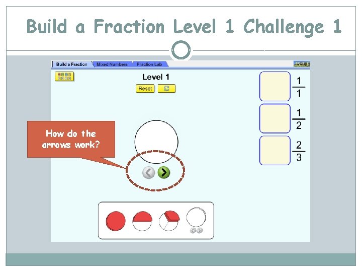 Build a Fraction Level 1 Challenge 1 How do the arrows work? 