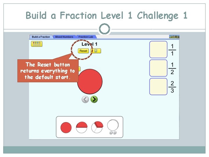 Build a Fraction Level 1 Challenge 1 The Reset button returns everything to the