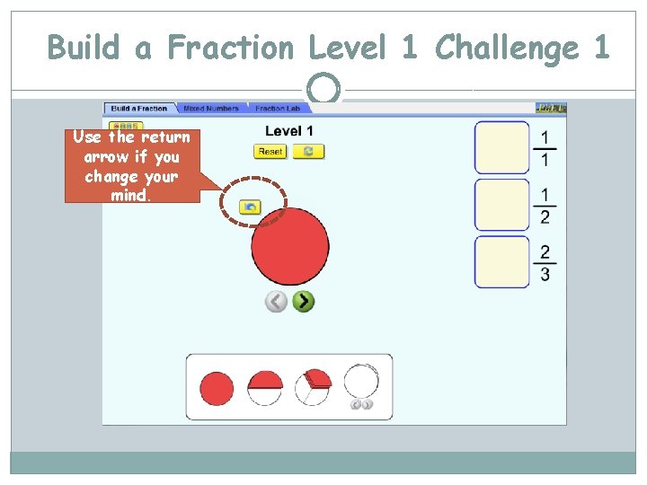 Build a Fraction Level 1 Challenge 1 Use the return arrow if you change