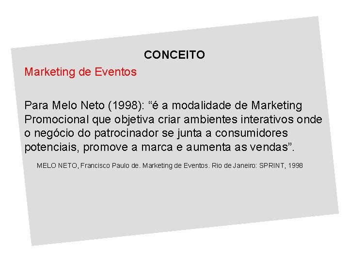 CONCEITO Marketing de Eventos Para Melo Neto (1998): “é a modalidade de Marketing Promocional