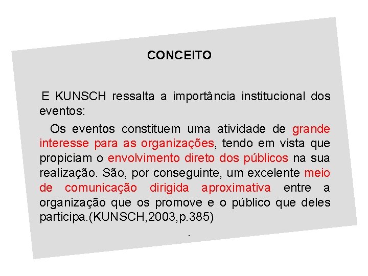 CONCEITO E KUNSCH ressalta a importância institucional dos eventos: Os eventos constituem uma atividade