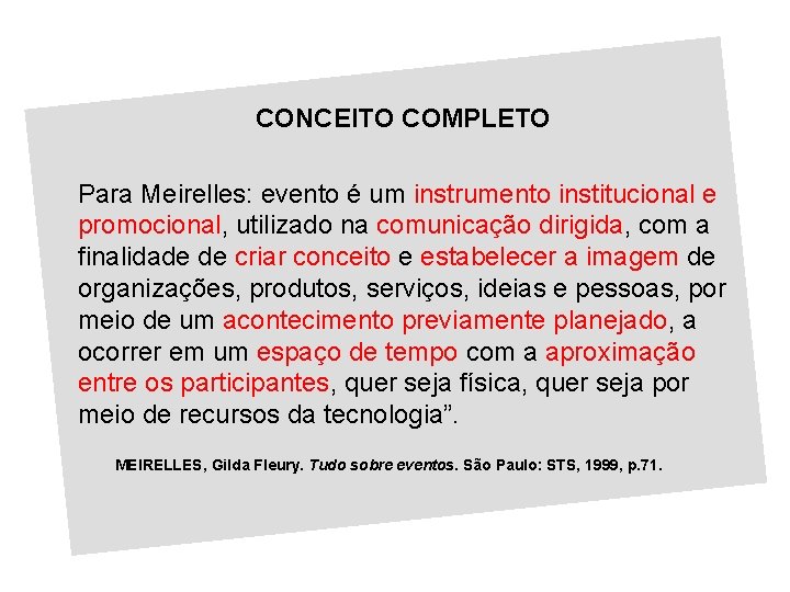 CONCEITO COMPLETO Para Meirelles: evento é um instrumento institucional e promocional, utilizado na comunicação