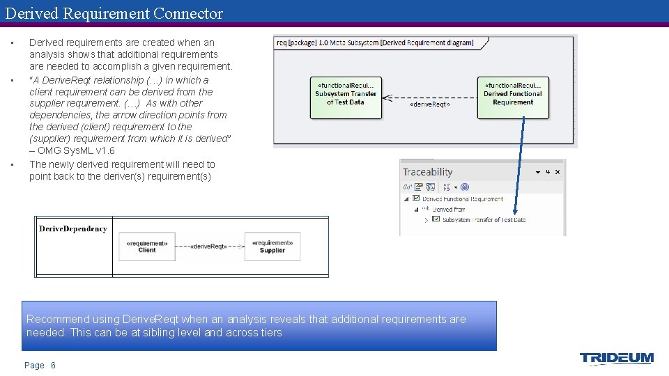 Derived Requirement Connector • • • Derived requirements are created when an analysis shows