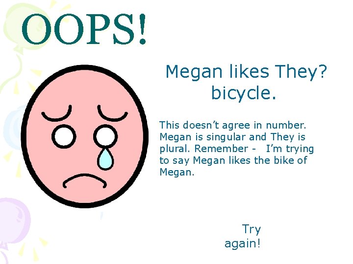 OOPS! Megan likes They? bicycle. This doesn’t agree in number. Megan is singular and