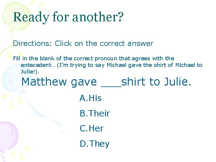 Ready for another? Directions: Click on the correct answer Fill in the blank of