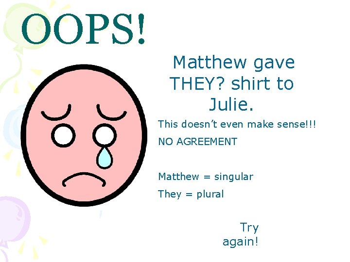 OOPS! Matthew gave THEY? shirt to Julie. This doesn’t even make sense!!! NO AGREEMENT