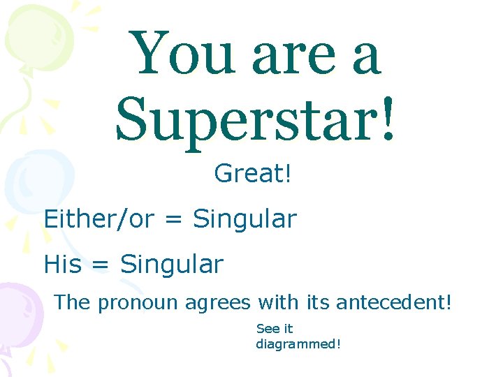 You are a Superstar! Great! Either/or = Singular His = Singular The pronoun agrees