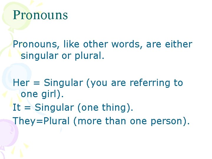 Pronouns, like other words, are either singular or plural. Her = Singular (you are