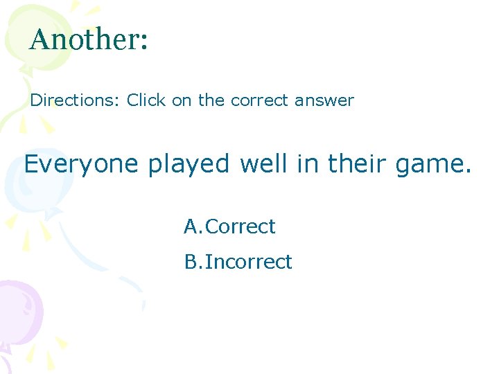 Another: Directions: Click on the correct answer Everyone played well in their game. A.