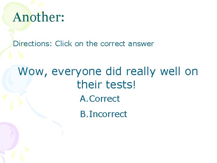 Another: Directions: Click on the correct answer Wow, everyone did really well on their